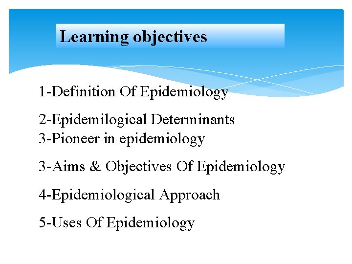 Learning objectives 1 -Definition Of Epidemiology 2 -Epidemilogical Determinants 3 -Pioneer in epidemiology 3 Learning objectives 1 -Definition Of Epidemiology 2 -Epidemilogical Determinants 3 -Pioneer in epidemiology 3