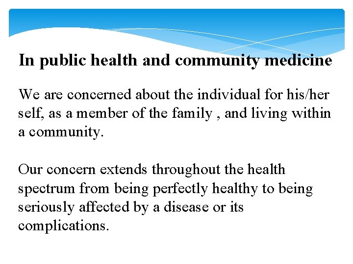 In public health and community medicine We are concerned about the individual for his/her In public health and community medicine We are concerned about the individual for his/her