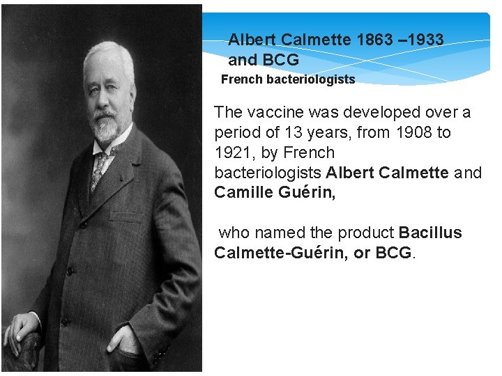 Albert Calmette 1863 – 1933 and BCG French bacteriologists The vaccine was developed over Albert Calmette 1863 – 1933 and BCG French bacteriologists The vaccine was developed over