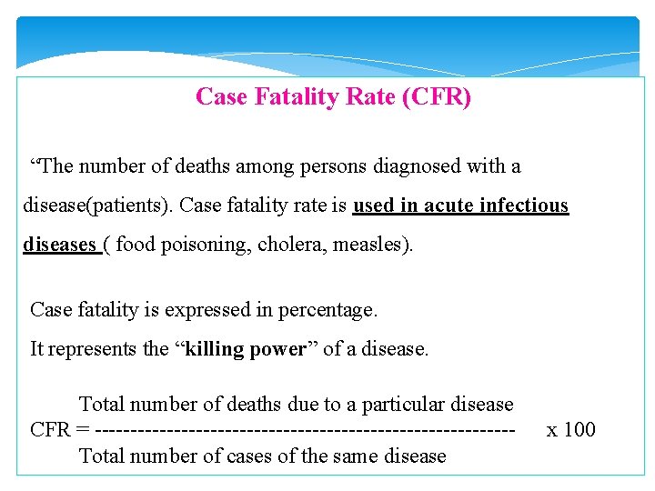 Case Fatality Rate (CFR) “The number of deaths among persons diagnosed with a disease(patients). Case Fatality Rate (CFR) “The number of deaths among persons diagnosed with a disease(patients).