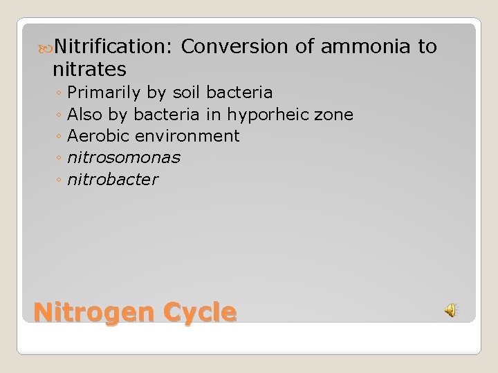  Nitrification: nitrates Conversion of ammonia to ◦ Primarily by soil bacteria ◦ Also