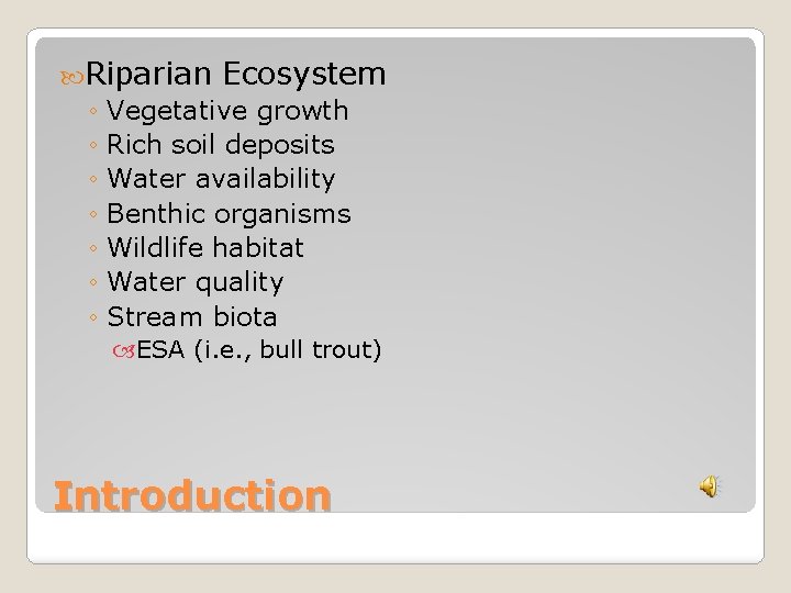  Riparian Ecosystem ◦ Vegetative growth ◦ Rich soil deposits ◦ Water availability ◦