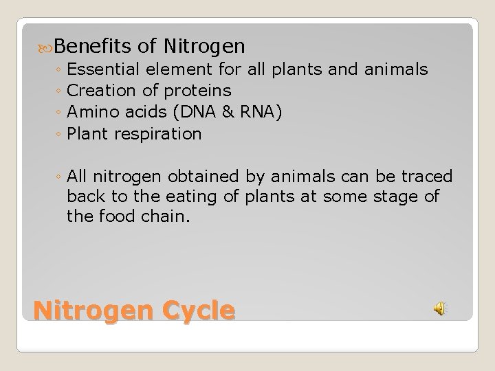 Benefits of Nitrogen ◦ Essential element for all plants and animals ◦ Creation