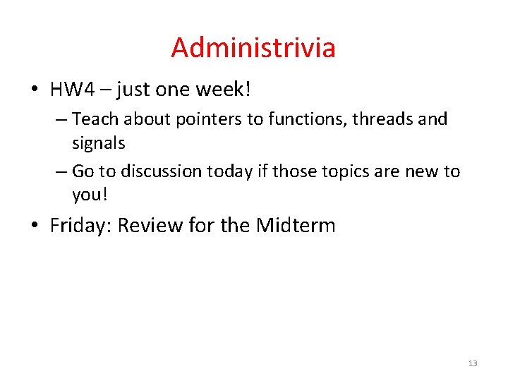 Administrivia • HW 4 – just one week! – Teach about pointers to functions,