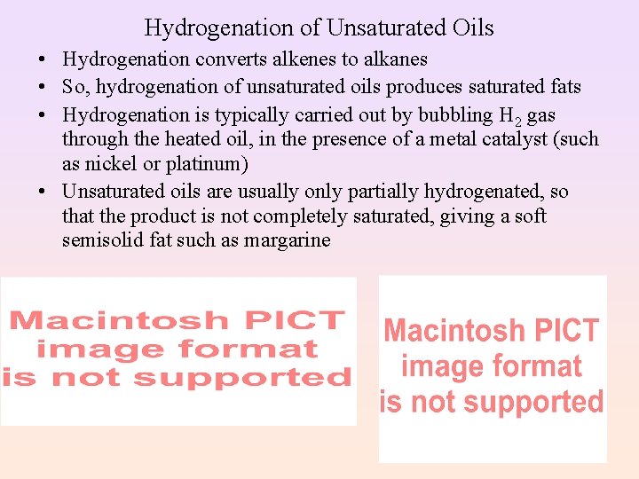 Hydrogenation of Unsaturated Oils • Hydrogenation converts alkenes to alkanes • So, hydrogenation of