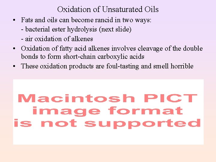 Oxidation of Unsaturated Oils • Fats and oils can become rancid in two ways: