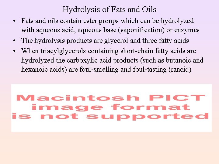 Hydrolysis of Fats and Oils • Fats and oils contain ester groups which can