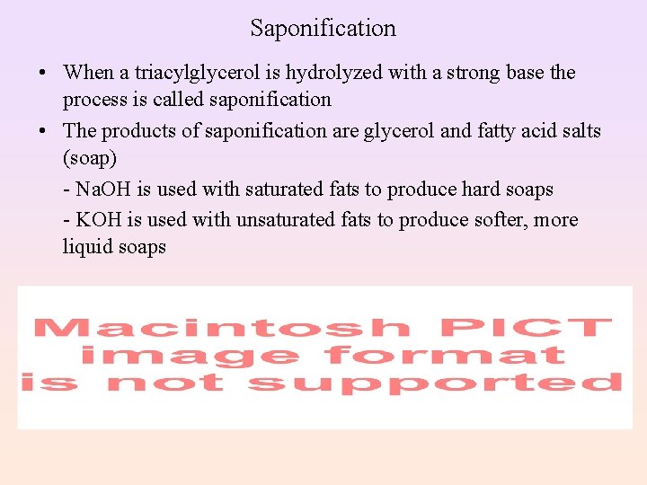 Saponification • When a triacylglycerol is hydrolyzed with a strong base the process is