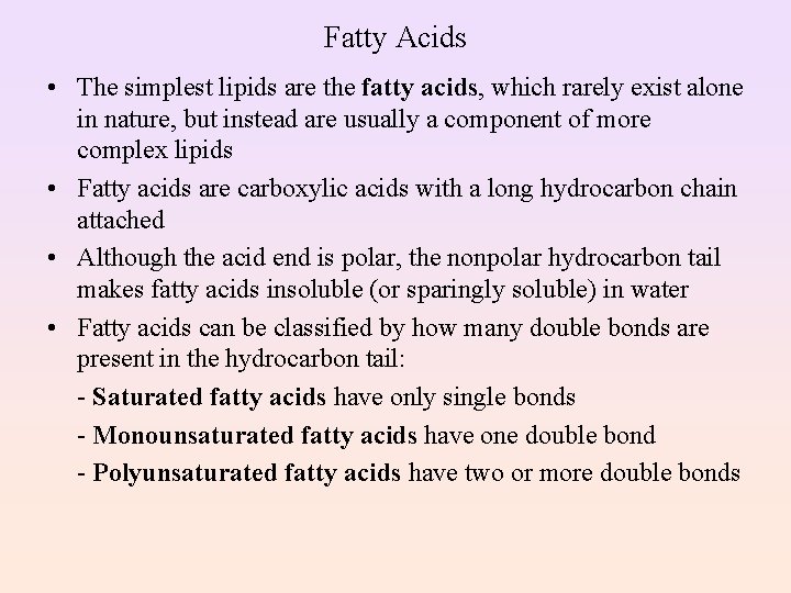Fatty Acids • The simplest lipids are the fatty acids, which rarely exist alone