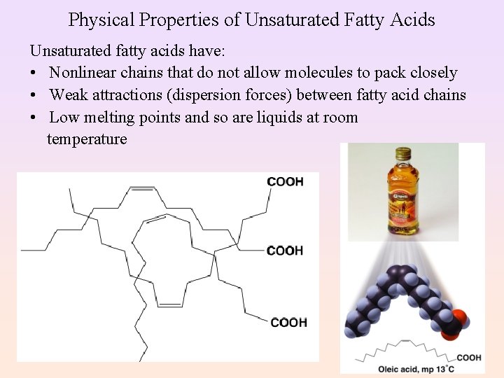 Physical Properties of Unsaturated Fatty Acids Unsaturated fatty acids have: • Nonlinear chains that