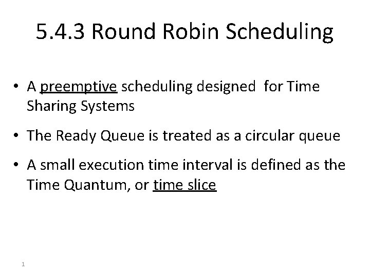 5. 4. 3 Round Robin Scheduling • A preemptive scheduling designed for Time Sharing