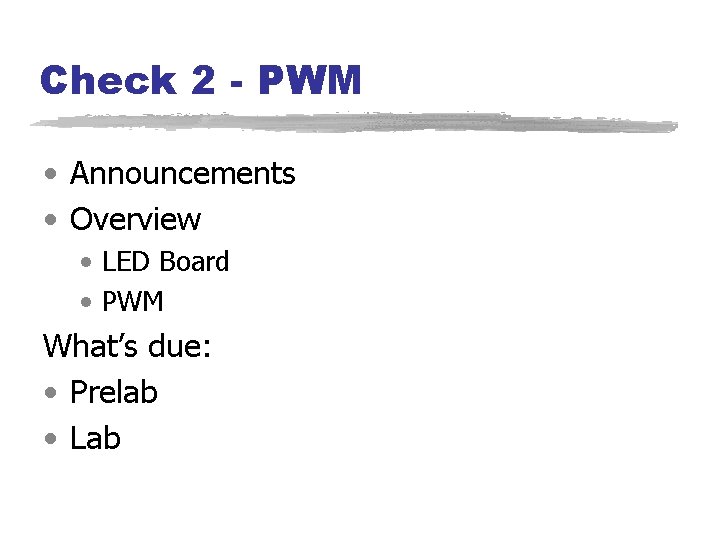 Check 2 - PWM • Announcements • Overview • LED Board • PWM What’s