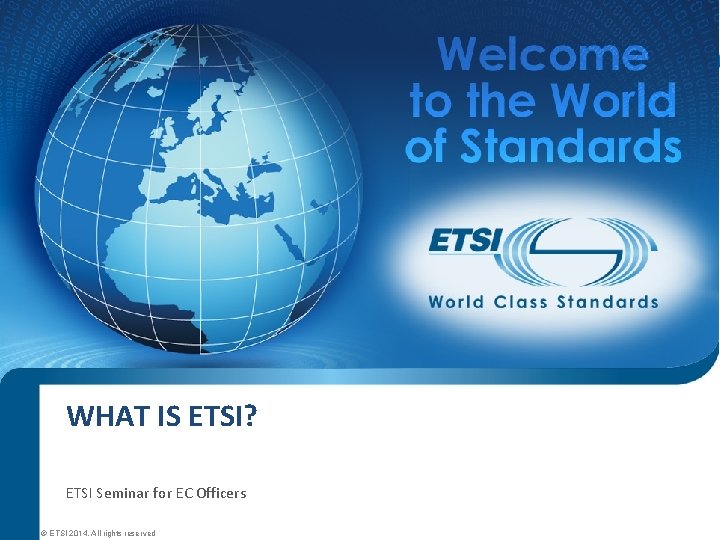 WHAT IS ETSI? ETSI Seminar © ETSI 2010. All rights reserved ETSI Seminar for