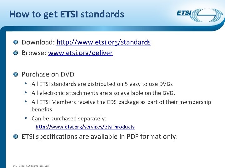 How to get ETSI standards Download: http: //www. etsi. org/standards Browse: www. etsi. org/deliver