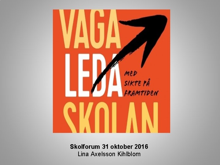 Skolforum 31 oktober 2016 Lina Axelsson Kihlblom 