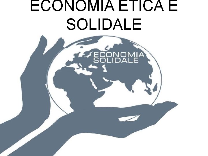 ECONOMIA ETICA E SOLIDALE 