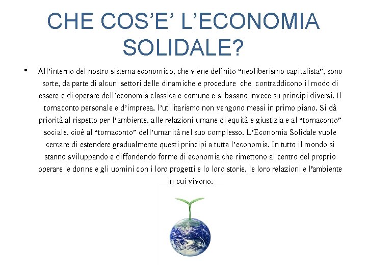 CHE COS’E’ L’ECONOMIA SOLIDALE? • All’interno del nostro sistema economico, che viene definito “neoliberismo