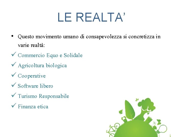 LE REALTA’ • Questo movimento umano di consapevolezza si concretizza in varie realtà: ü