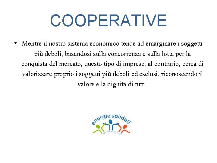 COOPERATIVE • Mentre il nostro sistema economico tende ad emarginare i soggetti più deboli,