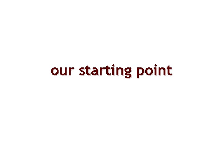 our starting point 