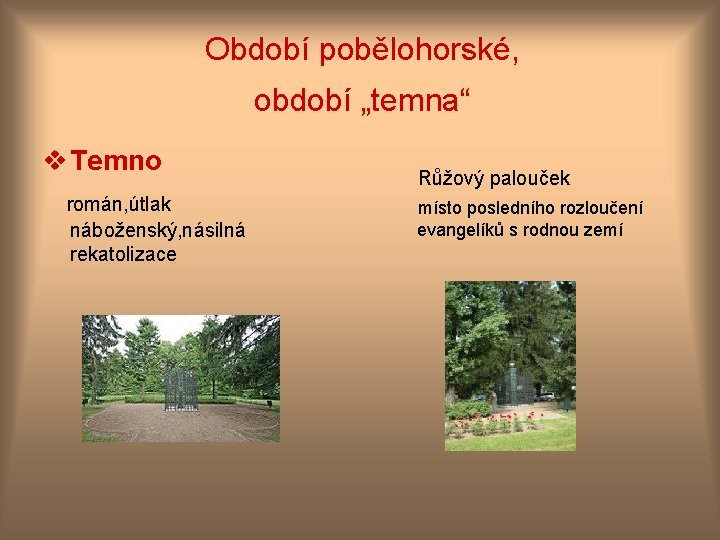 Období pobělohorské, období „temna“ v Temno román, útlak náboženský, násilná rekatolizace Růžový palouček místo