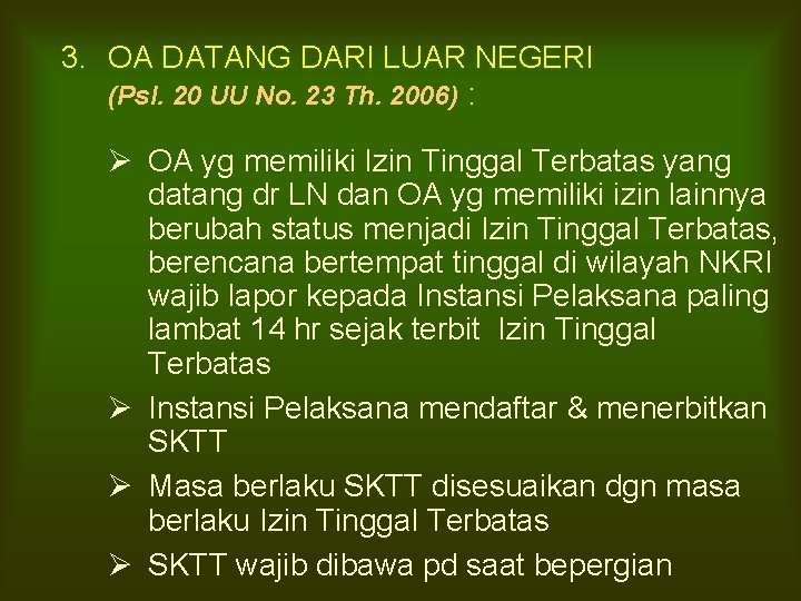 3. OA DATANG DARI LUAR NEGERI (Psl. 20 UU No. 23 Th. 2006) :