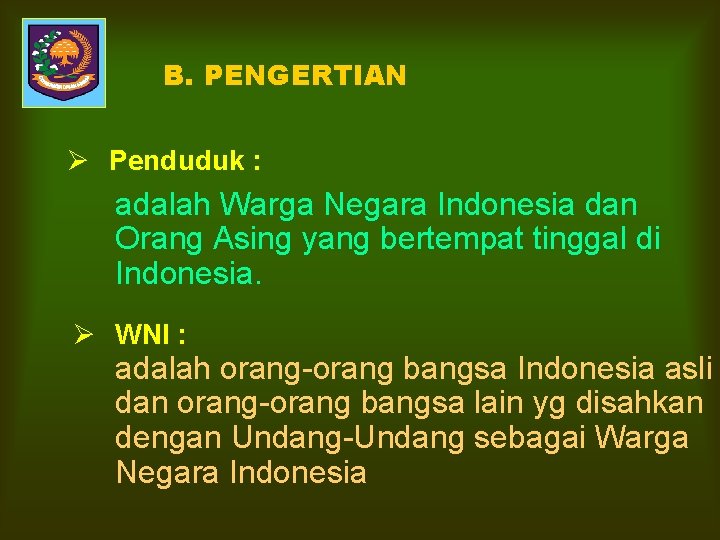 B. PENGERTIAN Ø Penduduk : adalah Warga Negara Indonesia dan Orang Asing yang bertempat