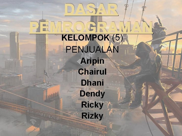 DASAR PEMROGRAMAN KELOMPOK (5) PENJUALAN Aripin Chairul Dhani Dendy Ricky Rizky 