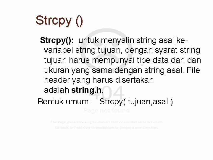 Strcpy () Strcpy(): untuk menyalin string asal kevariabel string tujuan, dengan syarat string tujuan