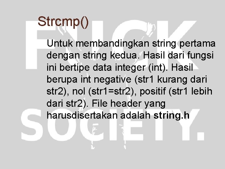 Strcmp() Untuk membandingkan string pertama dengan string kedua. Hasil dari fungsi ini bertipe data