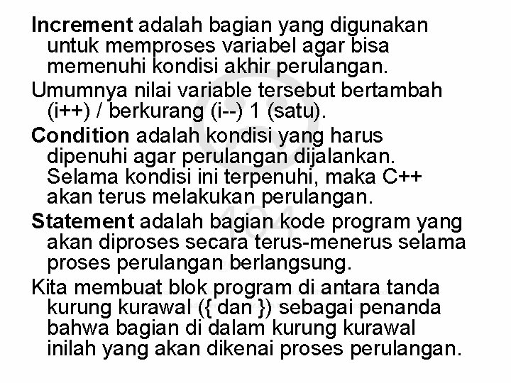 Increment adalah bagian yang digunakan untuk memproses variabel agar bisa memenuhi kondisi akhir perulangan.