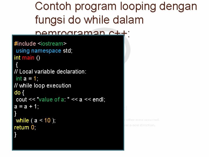 Contoh program looping dengan fungsi do while dalam pemrograman c++: #include <iostream> using namespace