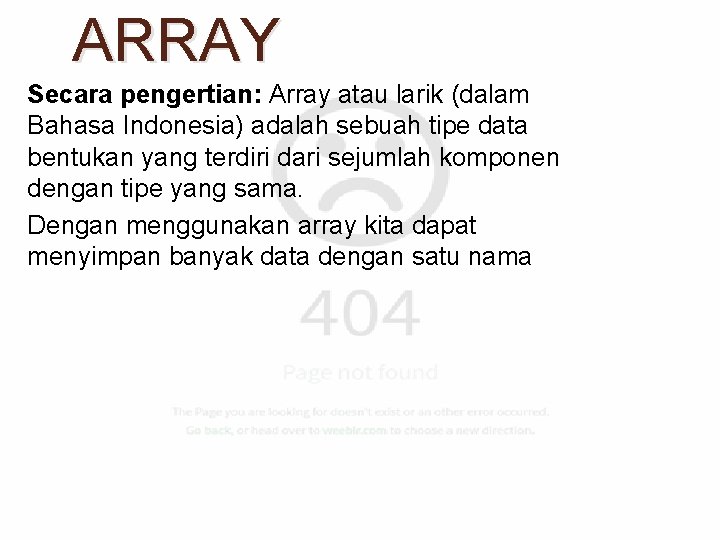 ARRAY Secara pengertian: Array atau larik (dalam Bahasa Indonesia) adalah sebuah tipe data bentukan