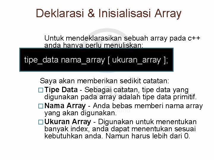 Deklarasi & Inisialisasi Array Untuk mendeklarasikan sebuah array pada c++ anda hanya perlu menuliskan: