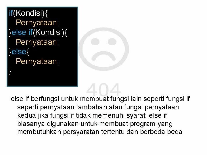 if(Kondisi){ Pernyataan; }else{ Pernyataan; } else if berfungsi untuk membuat fungsi lain seperti fungsi