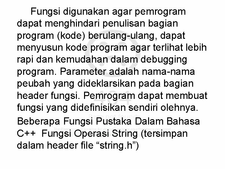 Fungsi digunakan agar pemrogram dapat menghindari penulisan bagian program (kode) berulang-ulang, dapat menyusun kode