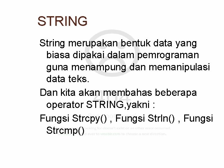 STRING String merupakan bentuk data yang biasa dipakai dalam pemrograman guna menampung dan memanipulasi