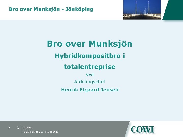 Bro over Munksjön - Jönköping Bro over Munksjön Hybridkompositbro i totalentreprise Ved Afdelingschef Henrik