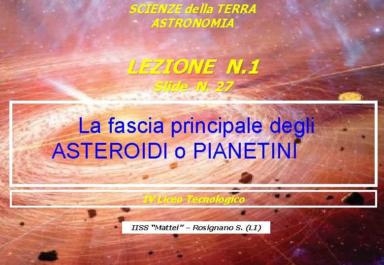 SCIENZE della TERRA ASTRONOMIA LEZIONE N. 1 Slide N. 27 La fascia principale degli