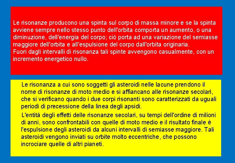 Le risonanze producono una spinta sul corpo di massa minore e se la spinta