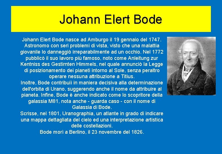 Johann Elert Bode nasce ad Amburgo il 19 gennaio del 1747. Astronomo con seri