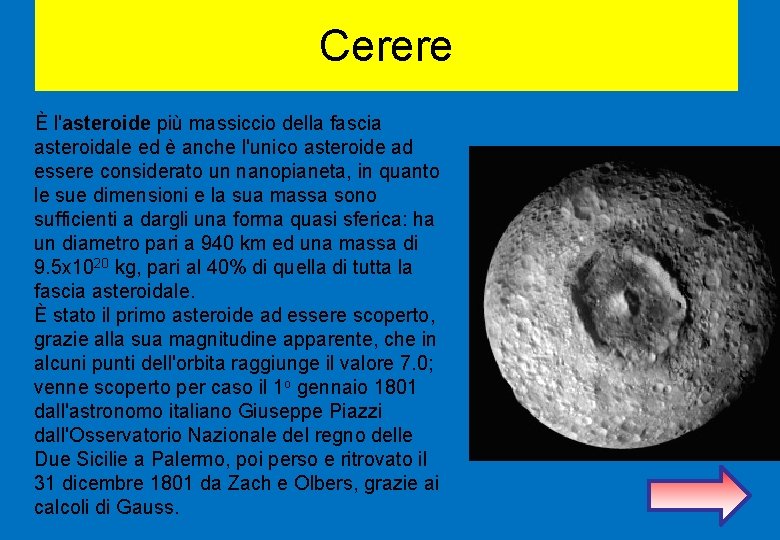 Cerere È l'asteroide più massiccio della fascia asteroidale ed è anche l'unico asteroide ad