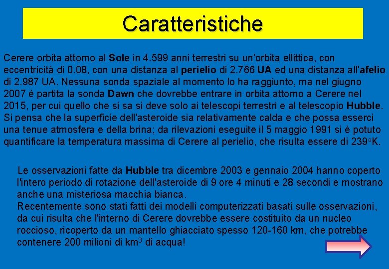Caratteristiche Cerere orbita attorno al Sole in 4. 599 anni terrestri su un'orbita ellittica,