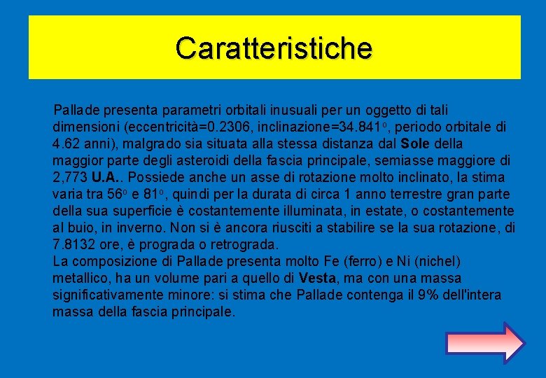 Caratteristiche Pallade presenta parametri orbitali inusuali per un oggetto di tali dimensioni (eccentricità=0. 2306,