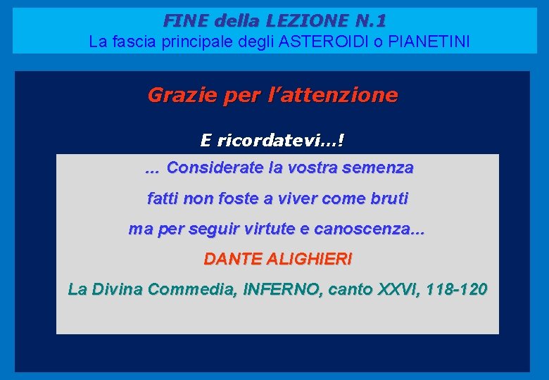 FINE della LEZIONE N. 1 La fascia principale degli ASTEROIDI o PIANETINI Grazie per