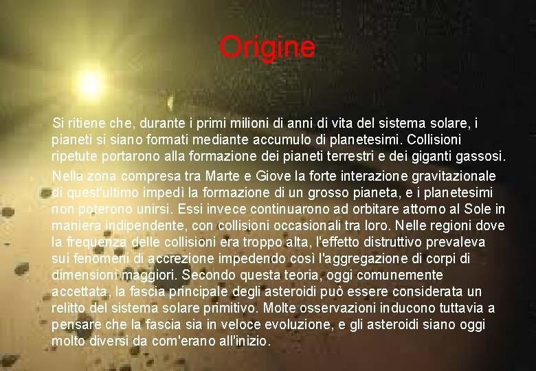 Origine Si ritiene che, durante i primi milioni di anni di vita del sistema