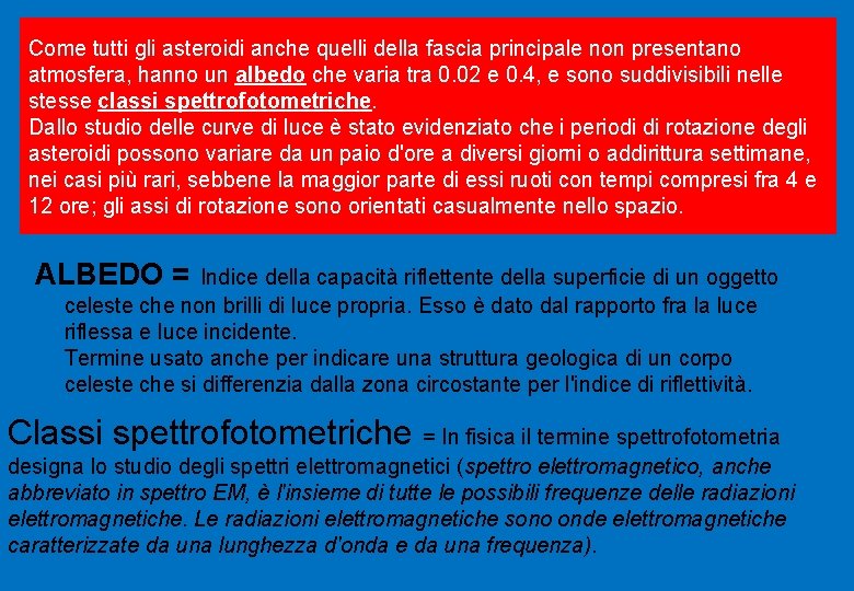 Come tutti gli asteroidi anche quelli della fascia principale non presentano atmosfera, hanno un