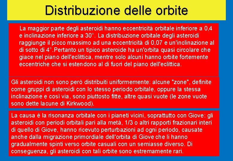 Distribuzione delle orbite La maggior parte degli asteroidi hanno eccentricità orbitale inferiore a 0,