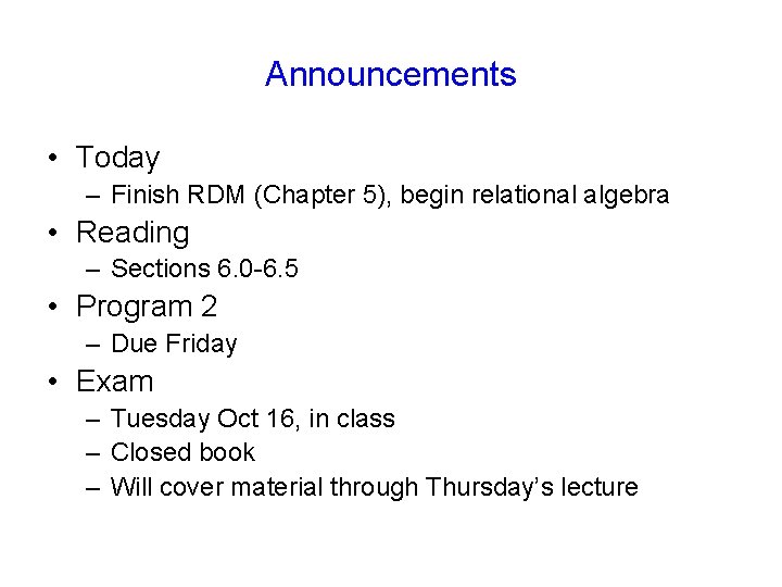 Announcements • Today – Finish RDM (Chapter 5), begin relational algebra • Reading –