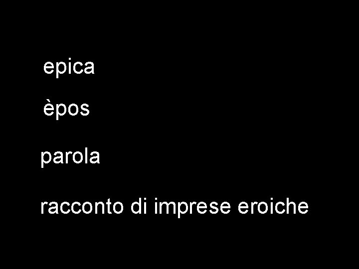 epica èpos parola racconto di imprese eroiche 